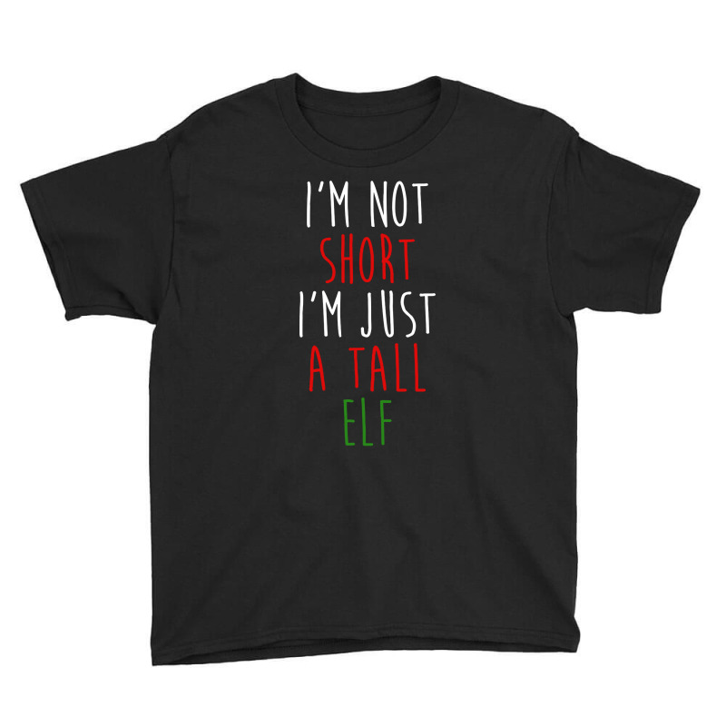 Im Not Short Im Just A Tall Elf Youth Tee | Artistshot