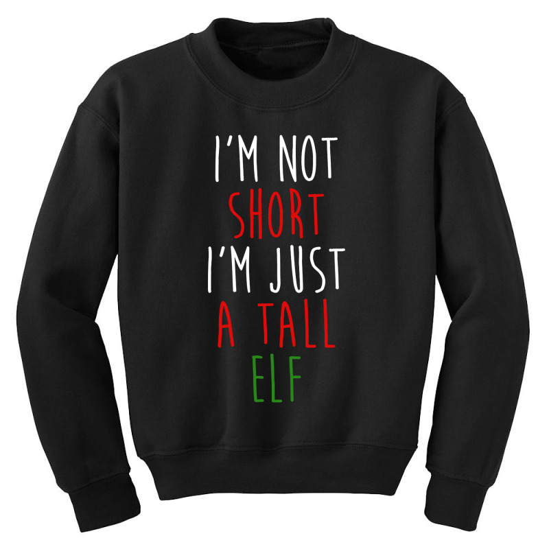 Im Not Short Im Just A Tall Elf Youth Sweatshirt | Artistshot