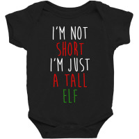 Im Not Short Im Just A Tall Elf Baby Bodysuit | Artistshot