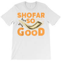 Shofar So Good Funny Rosh Hashanah Jewish Holiday Gift T Shirt T-shirt | Artistshot