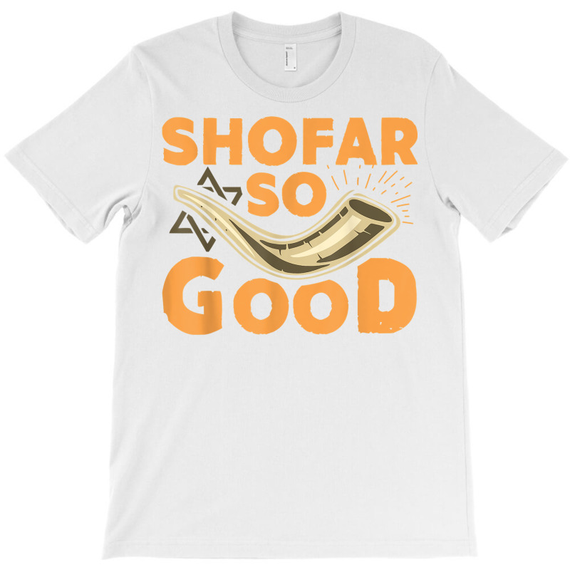 Shofar So Good Funny Rosh Hashanah Jewish Holiday Gift T Shirt T-shirt | Artistshot