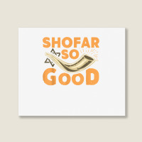 Shofar So Good Funny Rosh Hashanah Jewish Holiday Gift T Shirt Landscape Canvas Print | Artistshot