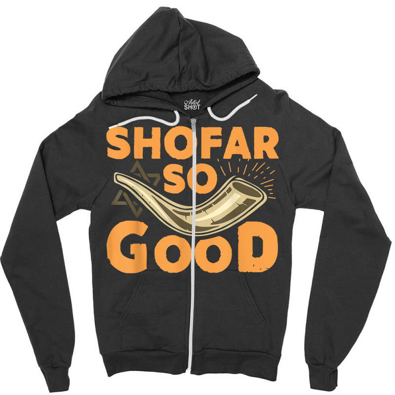 Shofar So Good Funny Rosh Hashanah Jewish Holiday Gift T Shirt Zipper Hoodie | Artistshot