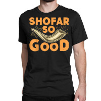 Shofar So Good Funny Rosh Hashanah Jewish Holiday Gift T Shirt Classic T-shirt | Artistshot