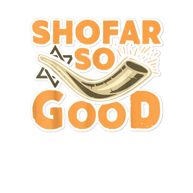 Shofar So Good Funny Rosh Hashanah Jewish Holiday Gift T Shirt Sticker | Artistshot