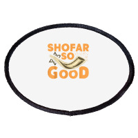 Shofar So Good Funny Rosh Hashanah Jewish Holiday Gift T Shirt Oval Patch | Artistshot