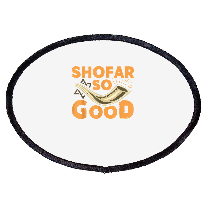 Shofar So Good Funny Rosh Hashanah Jewish Holiday Gift T Shirt Oval Patch | Artistshot