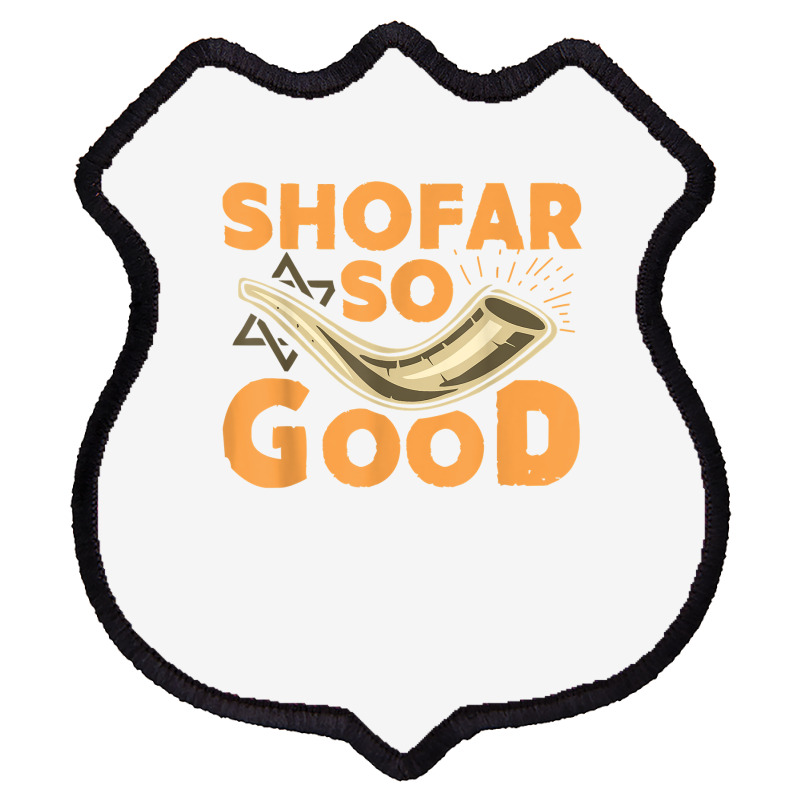 Shofar So Good Funny Rosh Hashanah Jewish Holiday Gift T Shirt Shield Patch | Artistshot