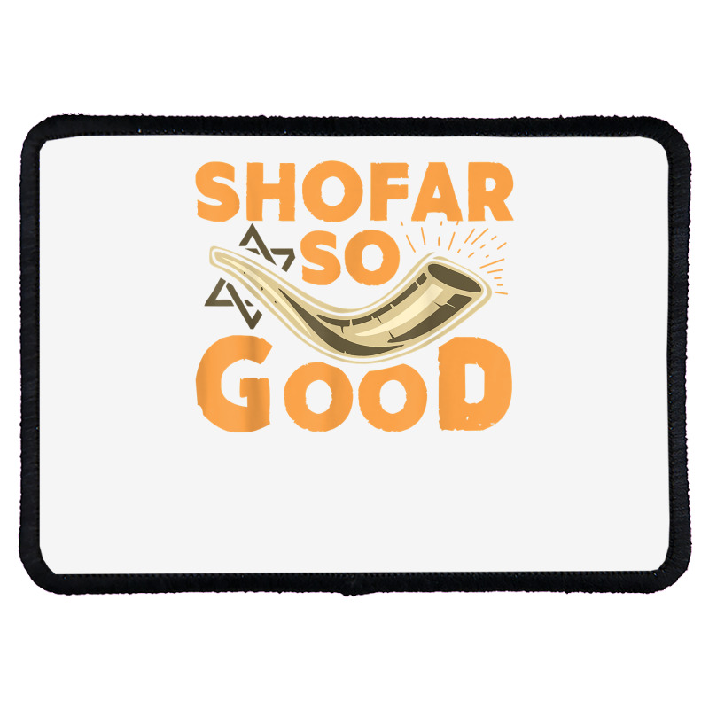 Shofar So Good Funny Rosh Hashanah Jewish Holiday Gift T Shirt Rectangle Patch | Artistshot