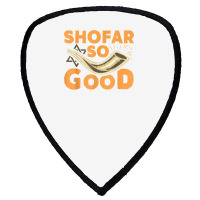 Shofar So Good Funny Rosh Hashanah Jewish Holiday Gift T Shirt Shield S Patch | Artistshot