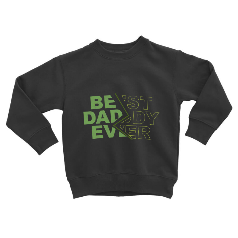 Family 365 Best Daddy Ever Fathers Day Gift For Men Toddler Sweatshirt | Artistshot