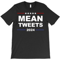 Political Funny Pro Conservative Pro Trump Mean Tweets 2024 Tank Top T-shirt | Artistshot