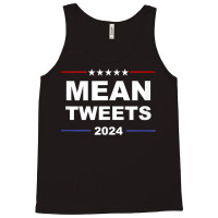 Political Funny Pro Conservative Pro Trump Mean Tweets 2024 Tank Top Tank Top | Artistshot