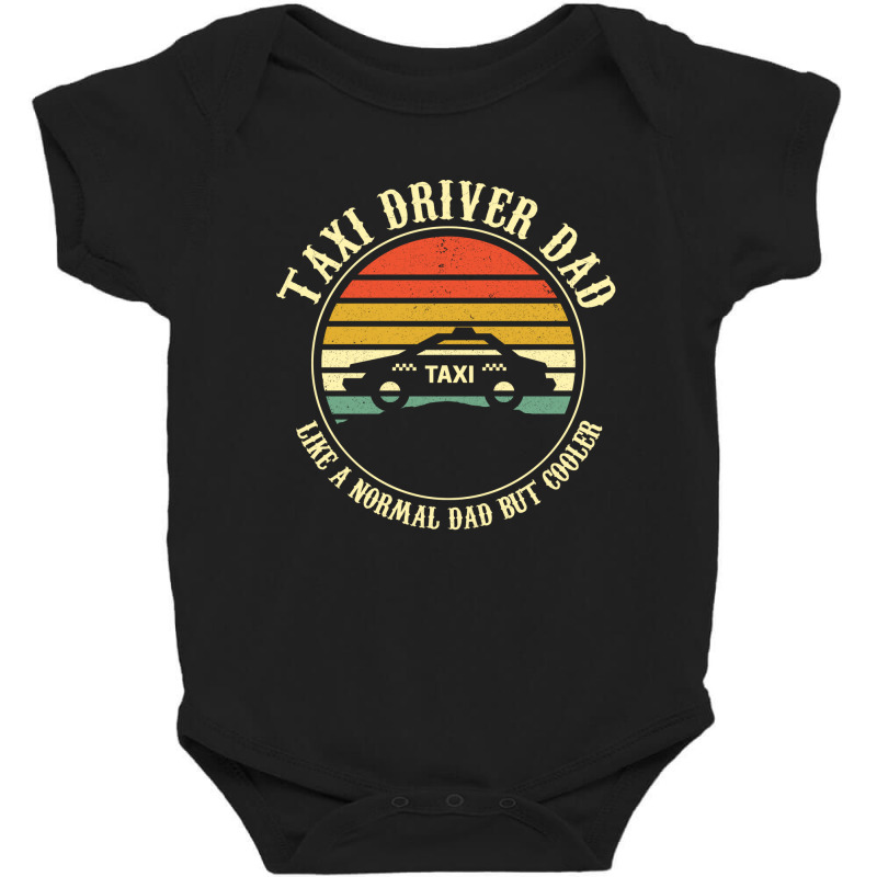 Taxi Driver Dad Like A Normal Dad Only Cooler T Shirt Baby Bodysuit by wilber.bourque | Artistshot