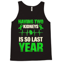 Having Two Kidneys Is So Last Year Organ Donation Awareness T Shirt Tank Top | Artistshot