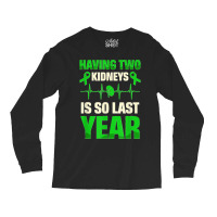 Having Two Kidneys Is So Last Year Organ Donation Awareness T Shirt Long Sleeve Shirts | Artistshot