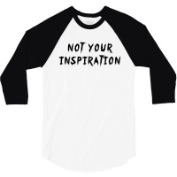 Not Your Inspiration 3/4 Sleeve Shirt | Artistshot