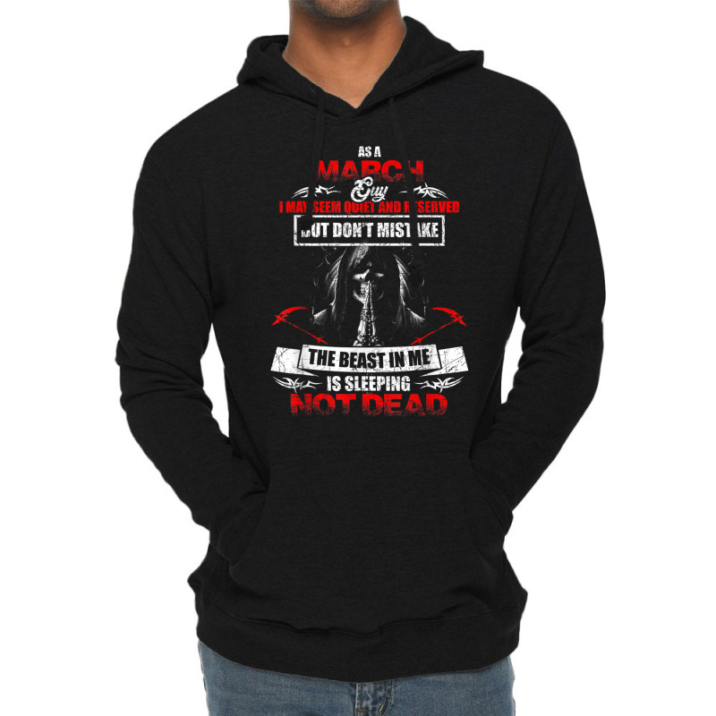 As A March Guy I May Seem Quiet And Reserved Shirt Lightweight Hoodie by cm-arts | Artistshot