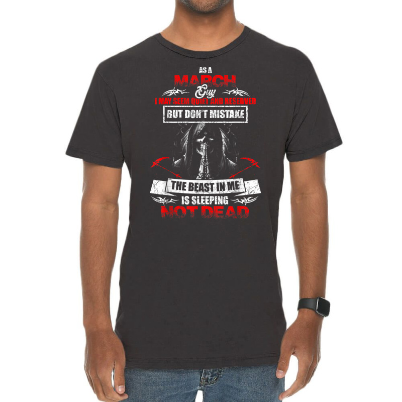 As A March Guy I May Seem Quiet And Reserved Shirt Vintage T-Shirt by cm-arts | Artistshot