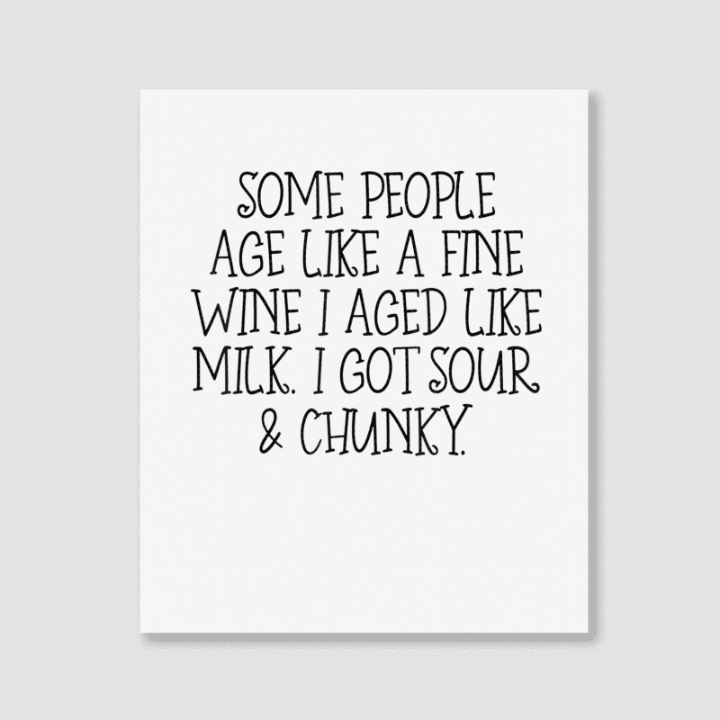 Some People Age Like A Fine Wine I Aged Like Milk T Shirt Portrait Canvas Print | Artistshot