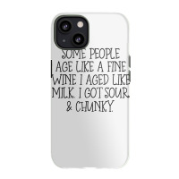 Some People Age Like A Fine Wine I Aged Like Milk T Shirt Iphone 13 Case | Artistshot