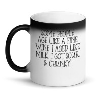 Some People Age Like A Fine Wine I Aged Like Milk T Shirt Magic Mug | Artistshot