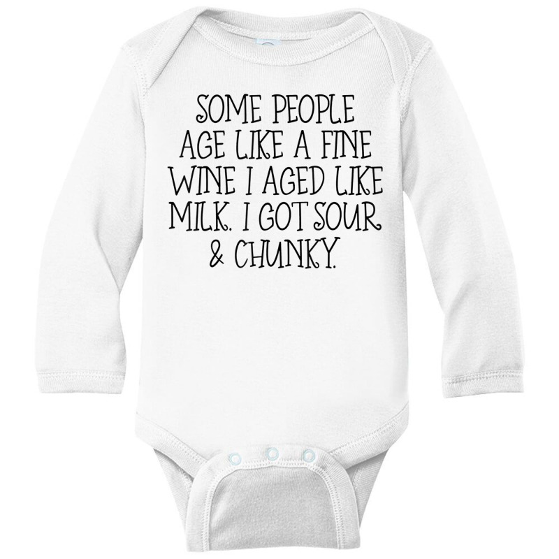 Some People Age Like A Fine Wine I Aged Like Milk T Shirt Long Sleeve Baby Bodysuit | Artistshot