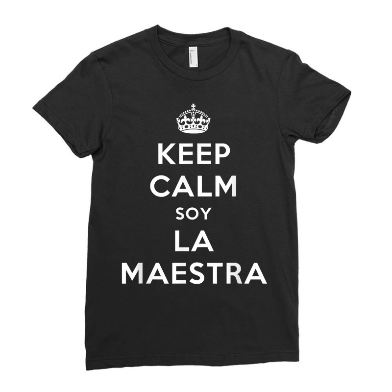 Keep Calm Soy La Maestra Bilingual Spanish Teacher Gift T Shirt Ladies Fitted T-Shirt by nurselrveigelcci | Artistshot