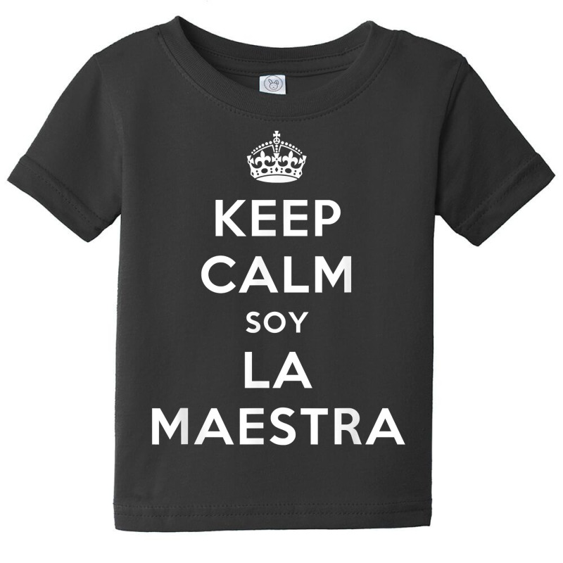 Keep Calm Soy La Maestra Bilingual Spanish Teacher Gift T Shirt Baby Tee by nurselrveigelcci | Artistshot