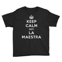 Keep Calm Soy La Maestra Bilingual Spanish Teacher Gift T Shirt Youth Tee | Artistshot