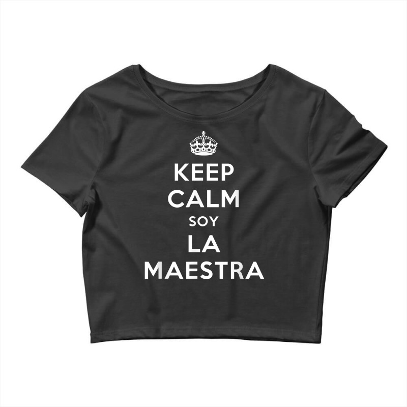 Keep Calm Soy La Maestra Bilingual Spanish Teacher Gift T Shirt Crop Top by nurselrveigelcci | Artistshot