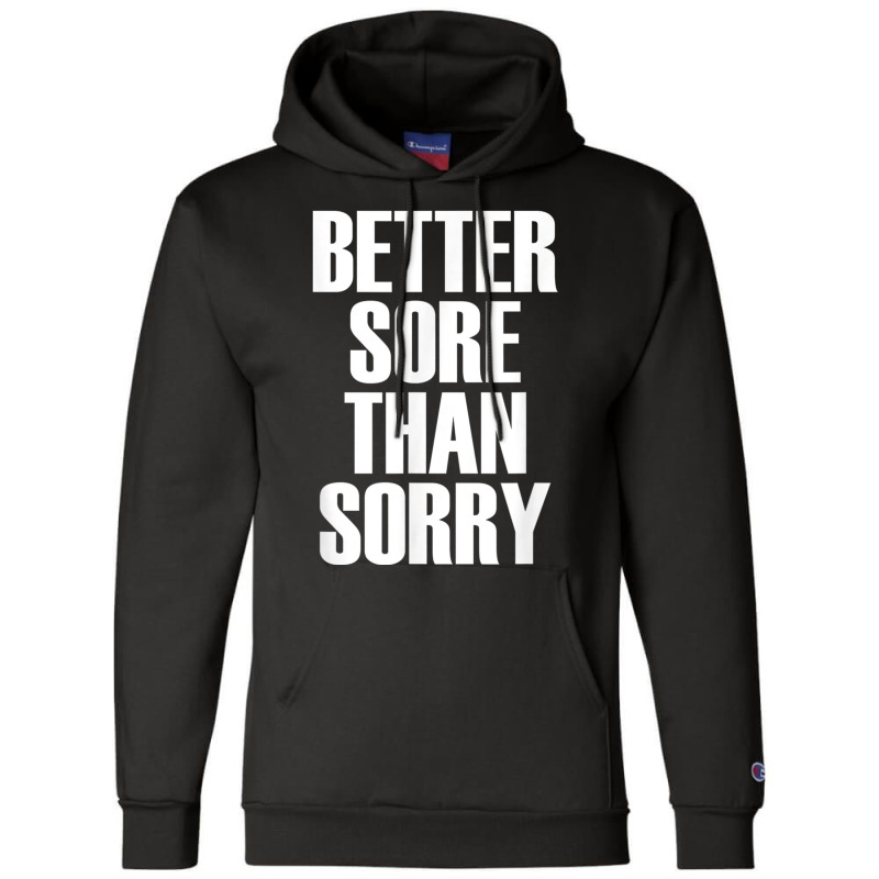 Better Sore Than Sorry   Gym Workout Quote T Shirt Champion Hoodie | Artistshot