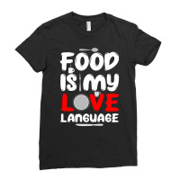 Food Is My Love Language, Love Language, Food Lover, Food Is My Love L Ladies Fitted T-shirt | Artistshot