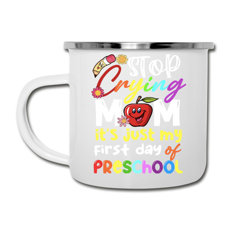 Stop Crying Mom Its Just My First Day T  Shirt Cute Stop Crying Mom It Camper Cup | Artistshot