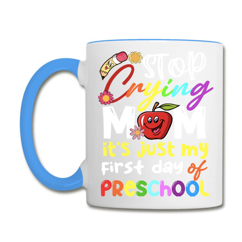 Stop Crying Mom Its Just My First Day T  Shirt Cute Stop Crying Mom It Coffee Mug | Artistshot