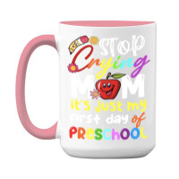 Stop Crying Mom Its Just My First Day T  Shirt Cute Stop Crying Mom It 15 Oz Coffee Mug | Artistshot