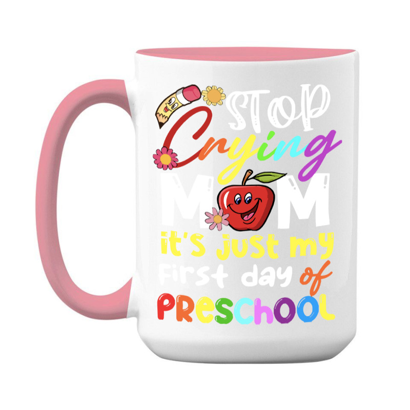 Stop Crying Mom Its Just My First Day T  Shirt Cute Stop Crying Mom It 15 Oz Coffee Mug | Artistshot