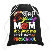 Stop Crying Mom Its Just My First Day T  Shirt Cute Stop Crying Mom It Drawstring Bags | Artistshot