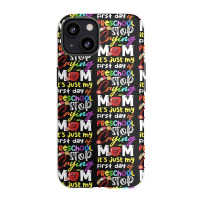 Stop Crying Mom Its Just My First Day T  Shirt Cute Stop Crying Mom It Iphone 13 Case | Artistshot