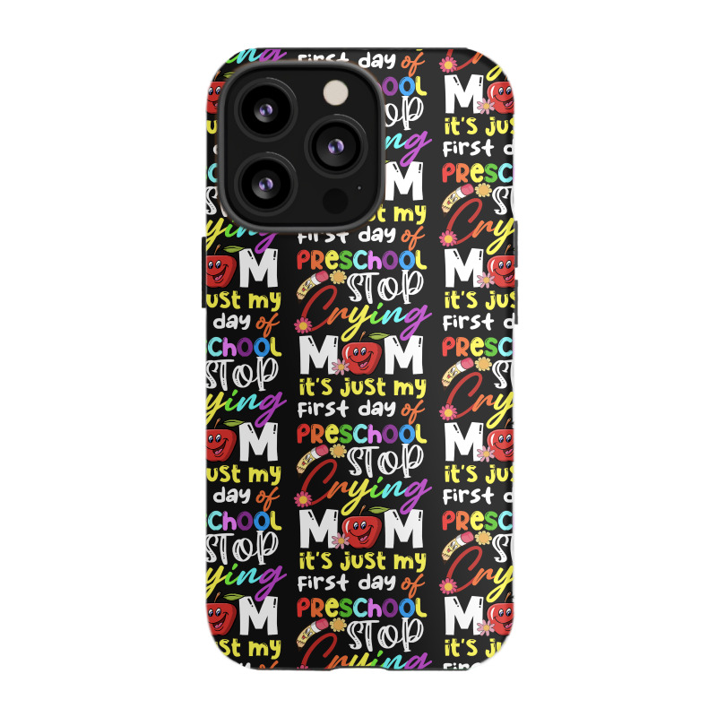 Stop Crying Mom Its Just My First Day T  Shirt Cute Stop Crying Mom It Iphone 13 Pro Case | Artistshot