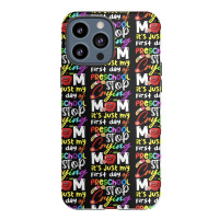 Stop Crying Mom Its Just My First Day T  Shirt Cute Stop Crying Mom It Iphone 13 Pro Max Case | Artistshot