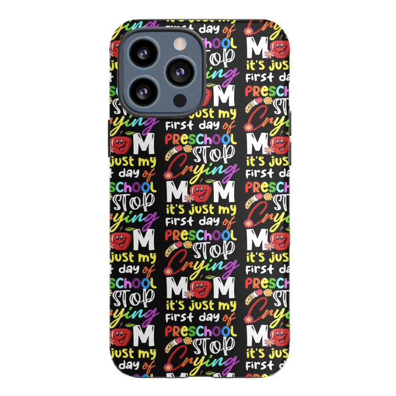 Stop Crying Mom Its Just My First Day T  Shirt Cute Stop Crying Mom It Iphone 13 Pro Max Case | Artistshot