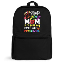 Stop Crying Mom Its Just My First Day T  Shirt Cute Stop Crying Mom It Backpack | Artistshot