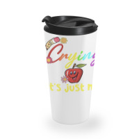 Stop Crying Mom Its Just My First Day T  Shirt Cute Stop Crying Mom It Travel Mug | Artistshot