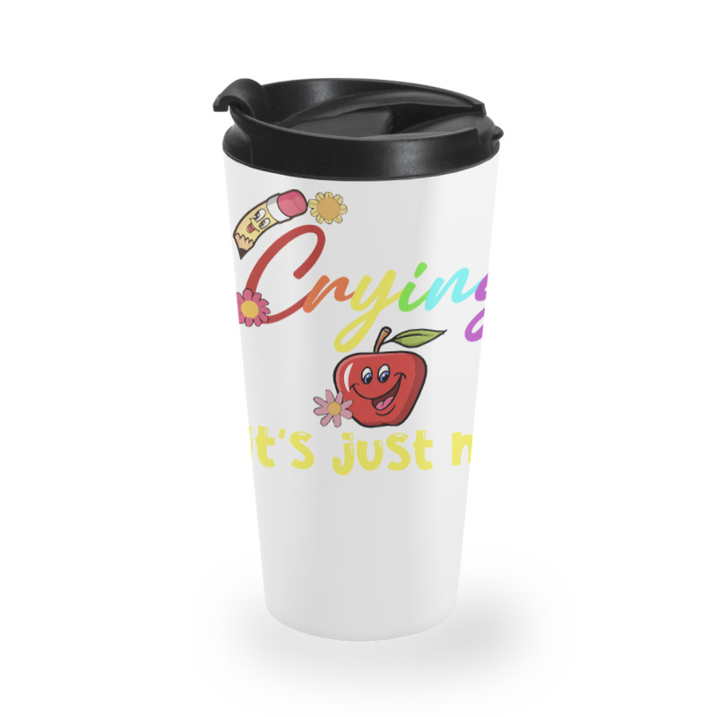 Stop Crying Mom Its Just My First Day T  Shirt Cute Stop Crying Mom It Travel Mug | Artistshot