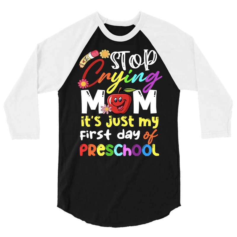 Stop Crying Mom Its Just My First Day T  Shirt Cute Stop Crying Mom It 3/4 Sleeve Shirt | Artistshot