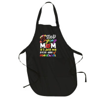 Stop Crying Mom Its Just My First Day T  Shirt Cute Stop Crying Mom It Full-length Apron | Artistshot