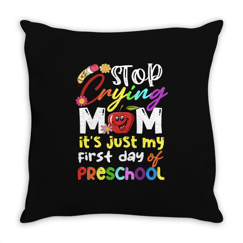 Stop Crying Mom Its Just My First Day T  Shirt Cute Stop Crying Mom It Throw Pillow | Artistshot