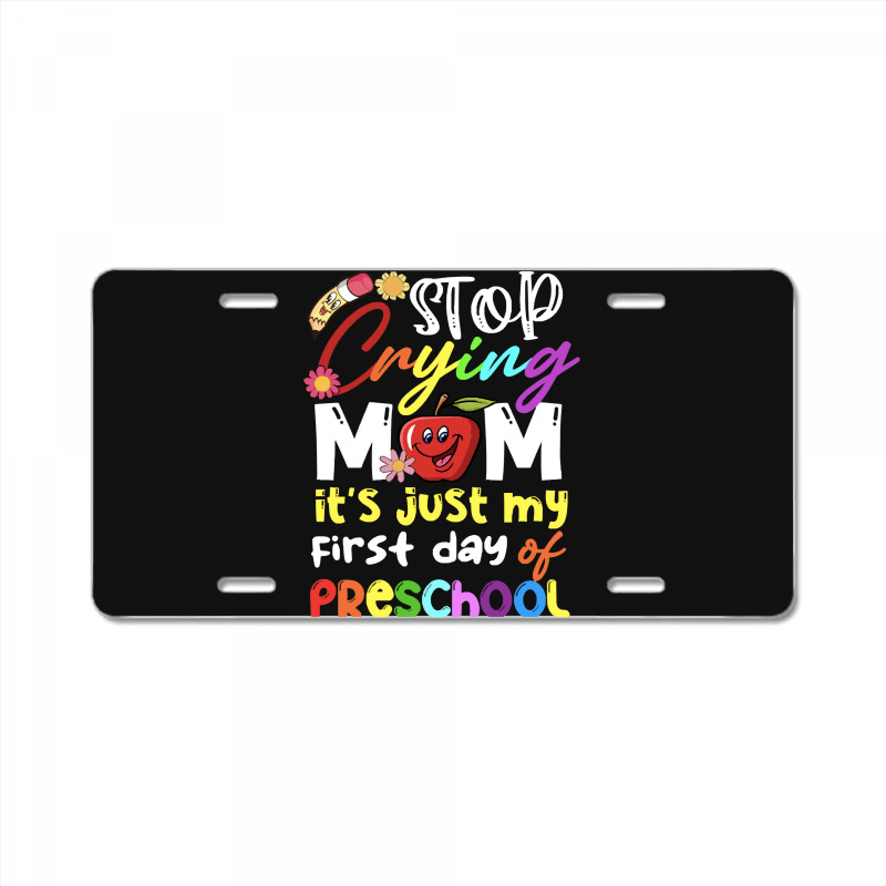 Stop Crying Mom Its Just My First Day T  Shirt Cute Stop Crying Mom It License Plate | Artistshot