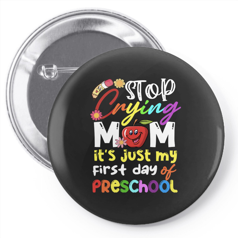 Stop Crying Mom Its Just My First Day T  Shirt Cute Stop Crying Mom It Pin-back Button | Artistshot